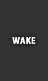 WAKE